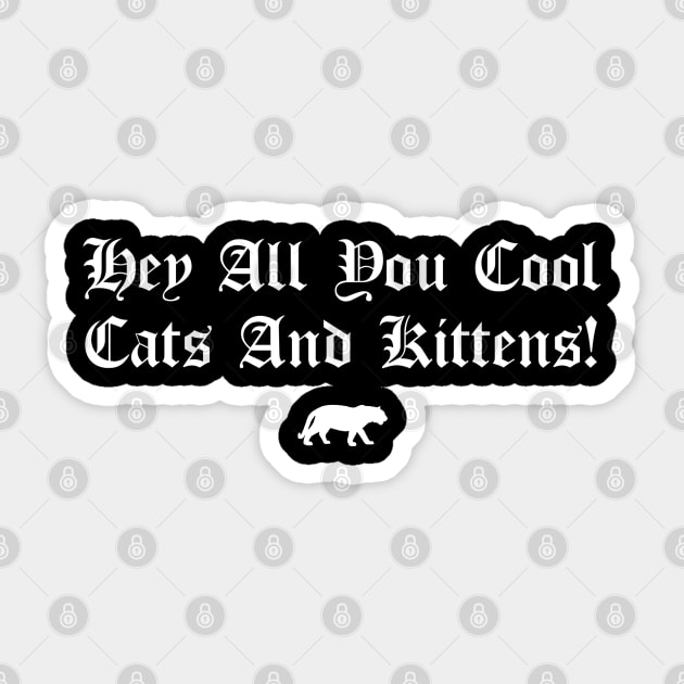 Hey All You Cool Cats And Kittens Sticker by btcillustration
